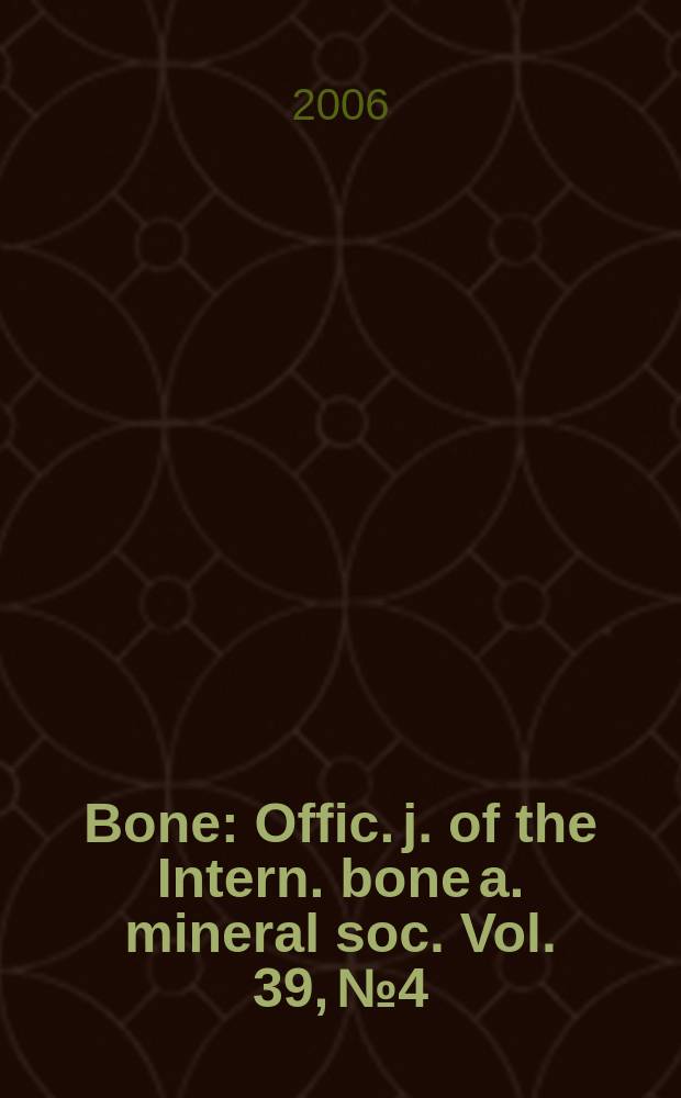 Bone : Offic. j. of the Intern. bone a. mineral soc. Vol. 39, № 4