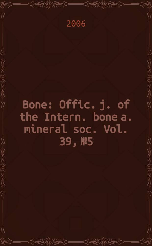 Bone : Offic. j. of the Intern. bone a. mineral soc. Vol. 39, № 5