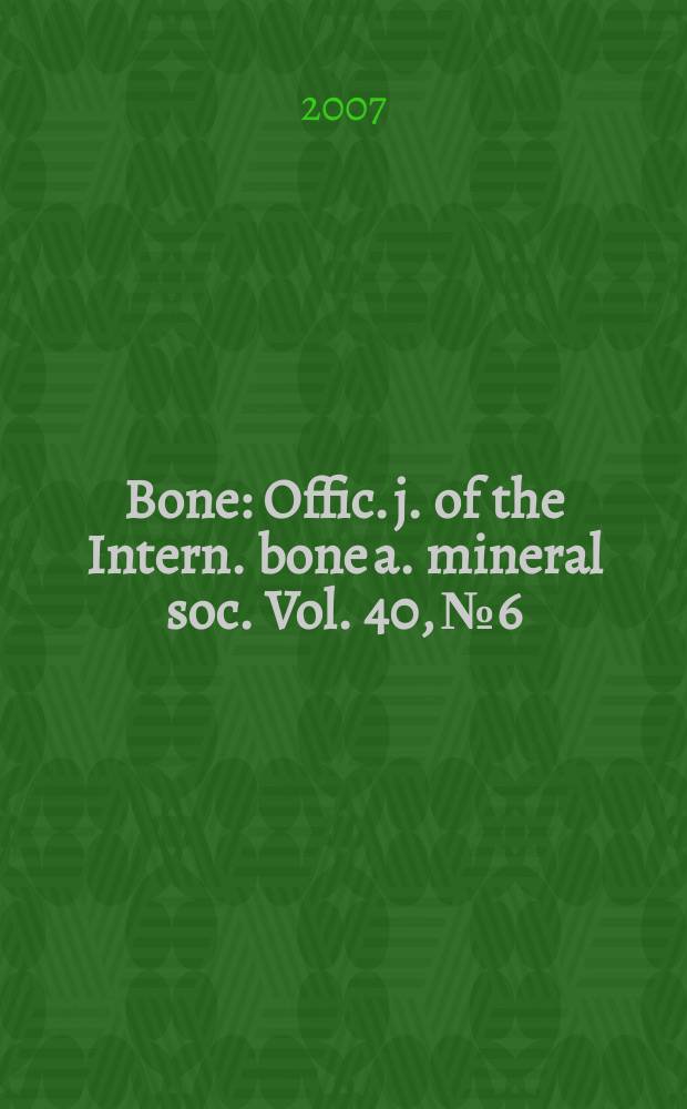 Bone : Offic. j. of the Intern. bone a. mineral soc. Vol. 40, № 6