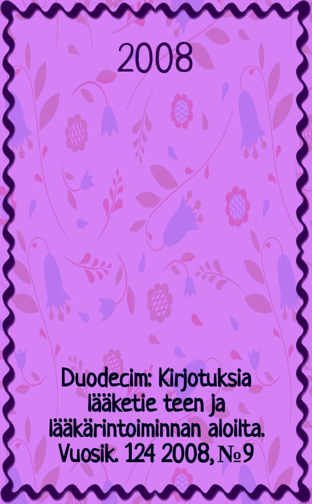 Duodecim : Kirjotuksia lääketie teen ja lääkärintoiminnan aloilta. Vuosik. 124 2008, № 9