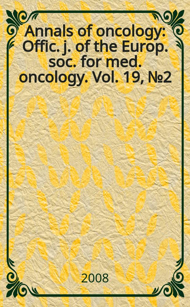 Annals of oncology : Offic. j. of the Europ. soc. for med. oncology. Vol. 19, № 2
