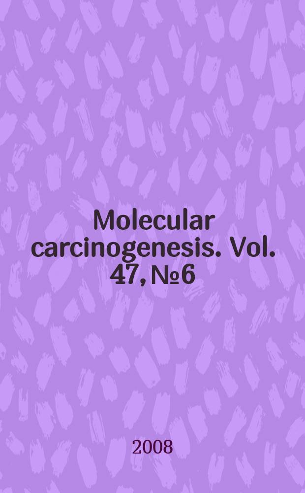 Molecular carcinogenesis. Vol. 47, № 6