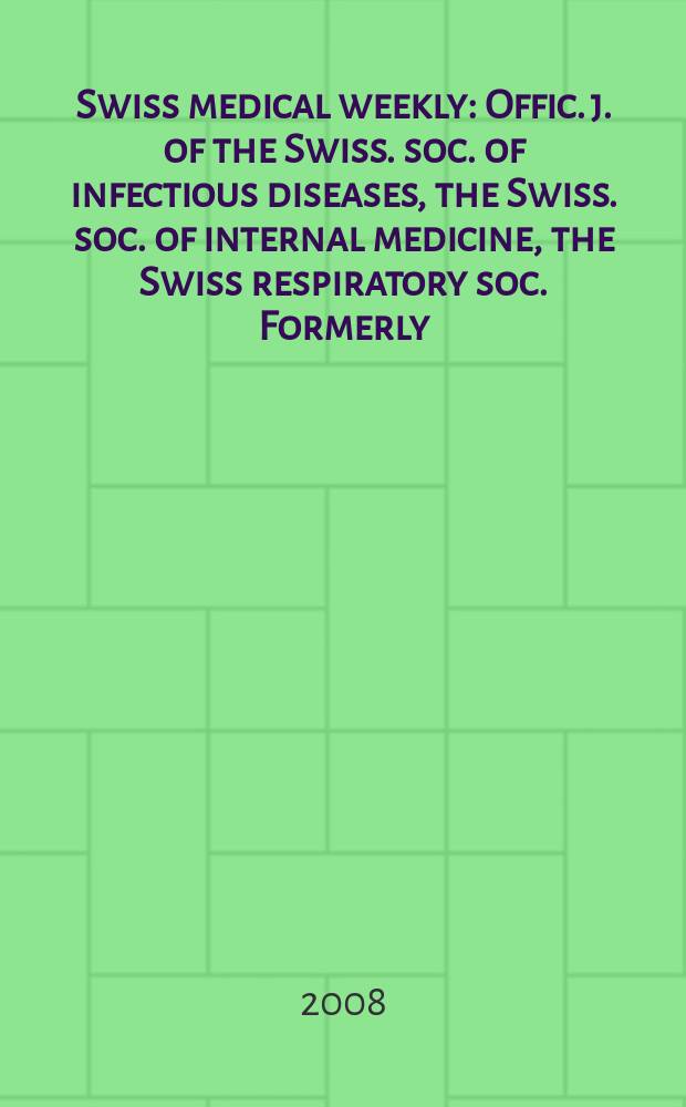 Swiss medical weekly : Offic. j. of the Swiss. soc. of infectious diseases, the Swiss. soc. of internal medicine, the Swiss respiratory soc. Formerly: Schweiz. med. Wochenschr. Vol.138, №17/18