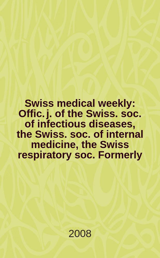 Swiss medical weekly : Offic. j. of the Swiss. soc. of infectious diseases, the Swiss. soc. of internal medicine, the Swiss respiratory soc. Formerly: Schweiz. med. Wochenschr. Vol.138, №3/4
