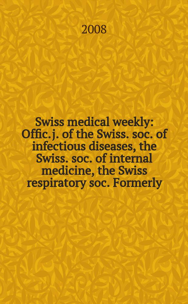 Swiss medical weekly : Offic. j. of the Swiss. soc. of infectious diseases, the Swiss. soc. of internal medicine, the Swiss respiratory soc. Formerly: Schweiz. med. Wochenschr. Vol.138, №9/10