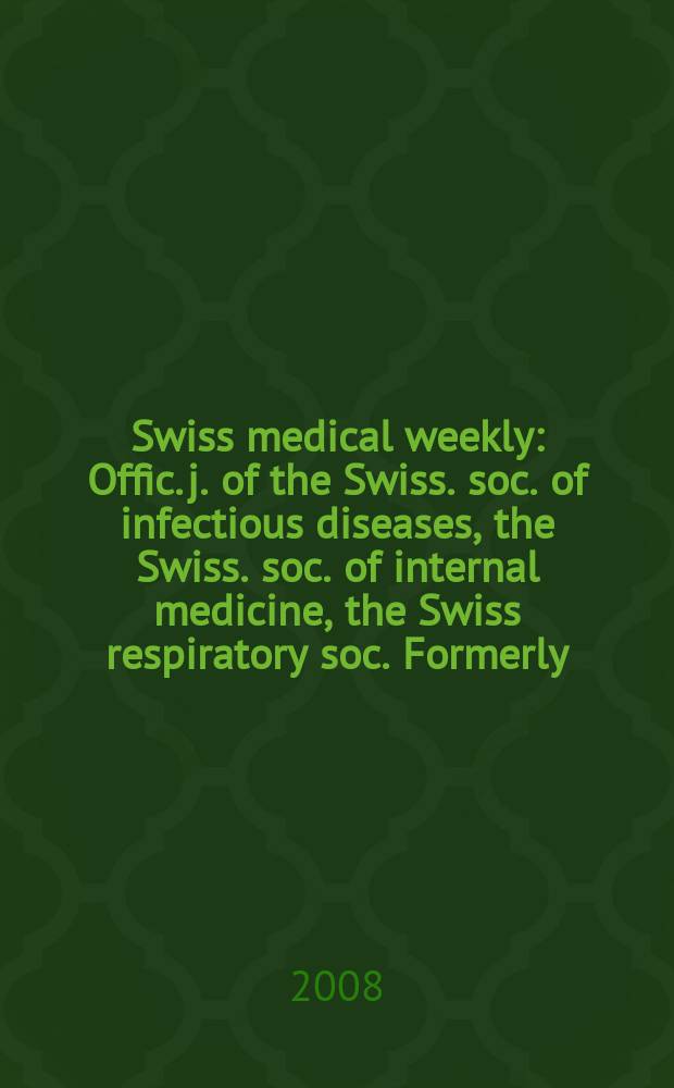 Swiss medical weekly : Offic. j. of the Swiss. soc. of infectious diseases, the Swiss. soc. of internal medicine, the Swiss respiratory soc. Formerly: Schweiz. med. Wochenschr. Vol.138, №11/12