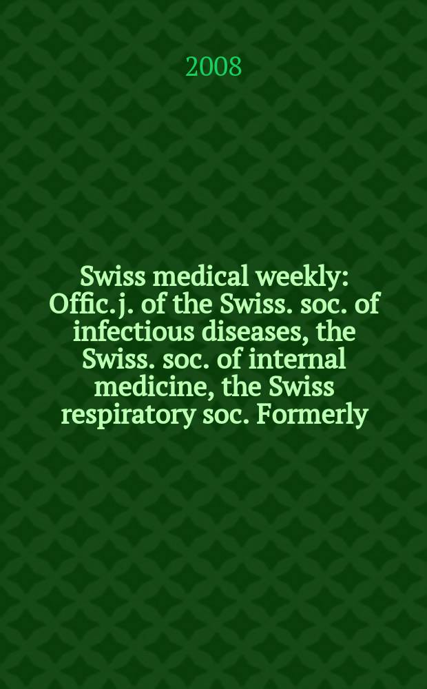 Swiss medical weekly : Offic. j. of the Swiss. soc. of infectious diseases, the Swiss. soc. of internal medicine, the Swiss respiratory soc. Formerly: Schweiz. med. Wochenschr. Vol.138, №15/16
