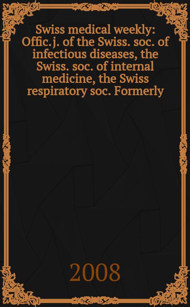 Swiss medical weekly : Offic. j. of the Swiss. soc. of infectious diseases, the Swiss. soc. of internal medicine, the Swiss respiratory soc. Formerly: Schweiz. med. Wochenschr. Vol.138, №1/2