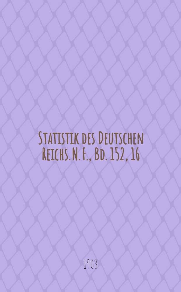 Statistik des Deutschen Reichs. [N. F.], Bd. 152, 16