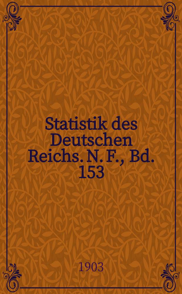 Statistik des Deutschen Reichs. [N. F.], Bd. 153