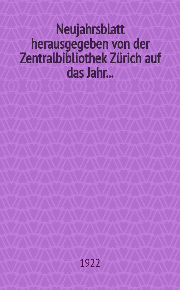 Neujahrsblatt herausgegeben von der Zentralbibliothek Zürich auf das Jahr ...