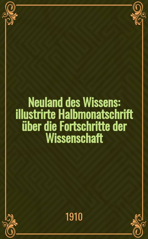 Neuland des Wissens : illustrirte Halbmonatschrift über die Fortschritte der Wissenschaft