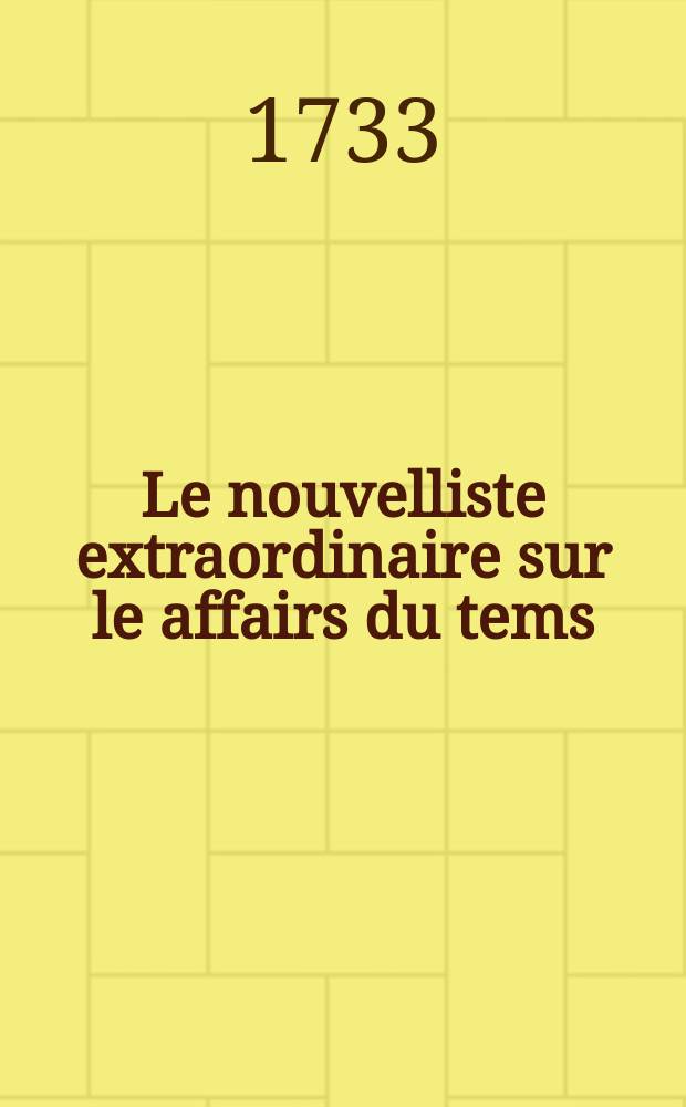 Le nouvelliste extraordinaire sur le affairs du tems