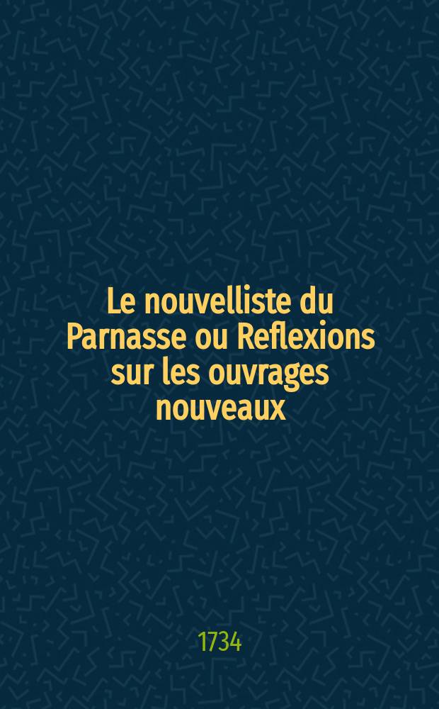 Le nouvelliste du Parnasse ou Reflexions sur les ouvrages nouveaux