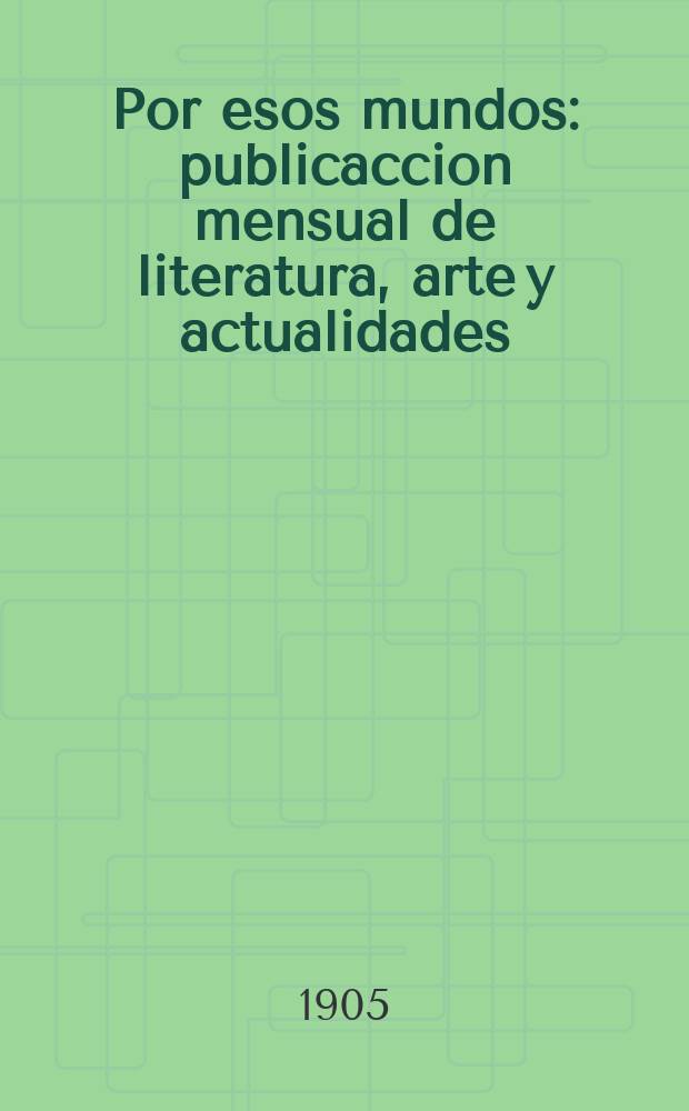 Por esos mundos : publicaccion mensual de literatura, arte y actualidades