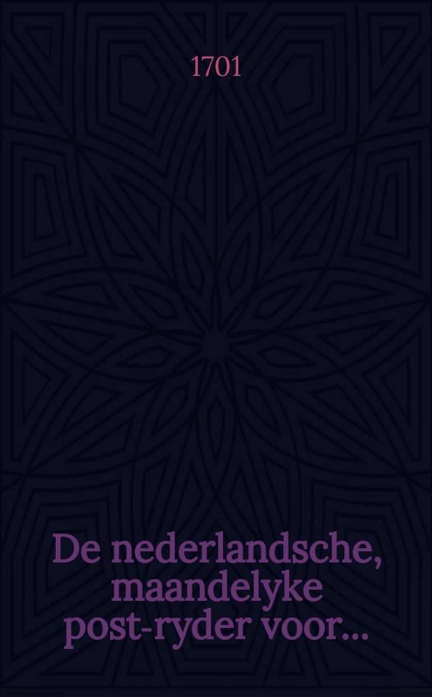 De nederlandsche, maandelyke post-ryder voor ...