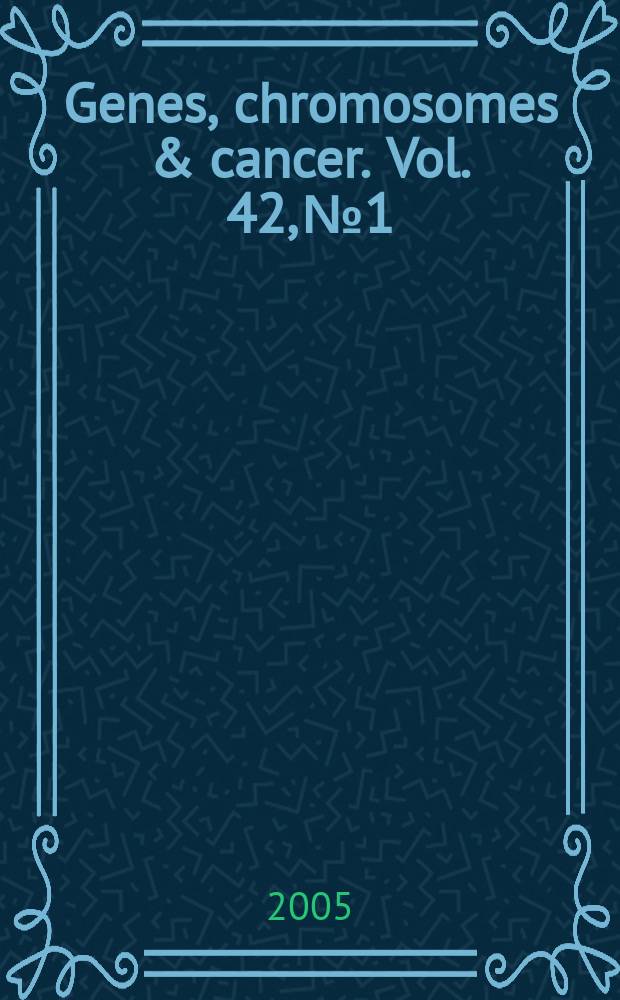 Genes, chromosomes & cancer. Vol. 42, № 1