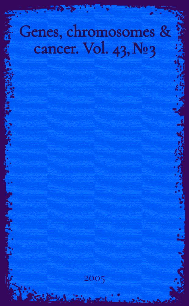 Genes, chromosomes & cancer. Vol. 43, № 3