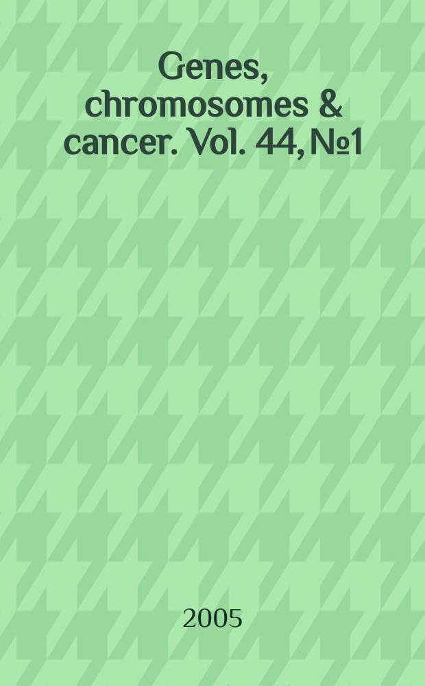 Genes, chromosomes & cancer. Vol. 44, № 1