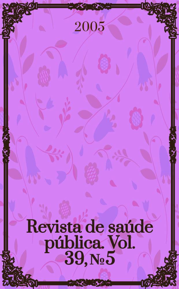 Revista de sa&uacute;de p&uacute;blica. Vol. 39, № 5