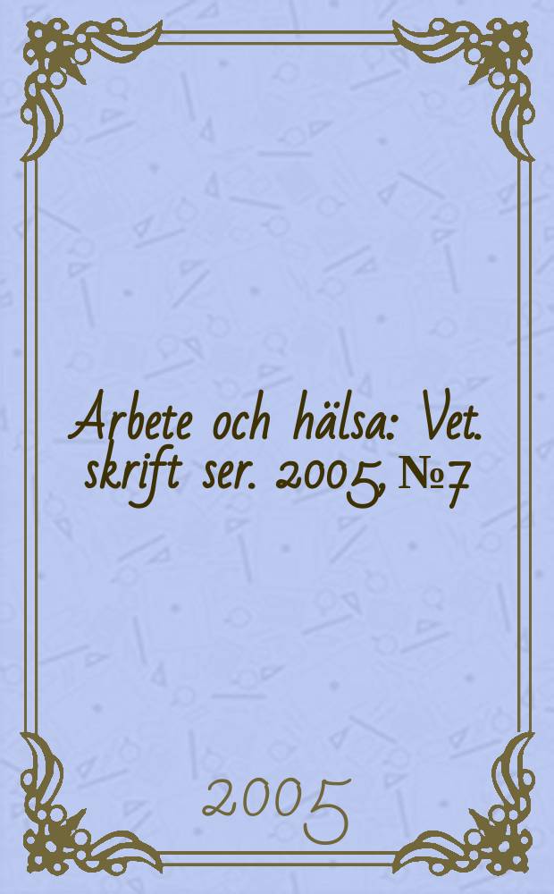 Arbete och hälsa : Vet. skrift ser. 2005, № 7 : Scientific basis for Swedish occupational standards
