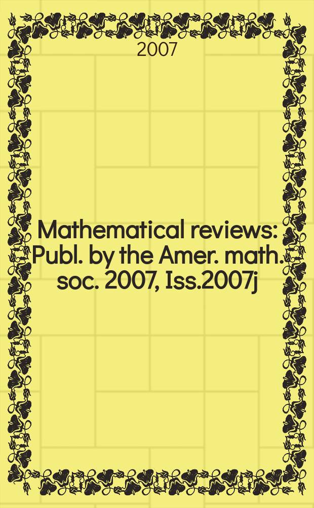 Mathematical reviews : Publ. by the Amer. math. soc. 2007, Iss.2007j