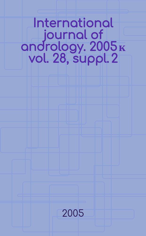 International journal of andrology. 2005 к vol. 28, suppl. 2 : Erectile & male sexual dysfunctions