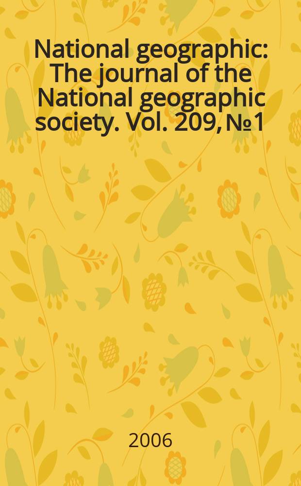 National geographic : The journal of the National geographic society. Vol. 209, № 1