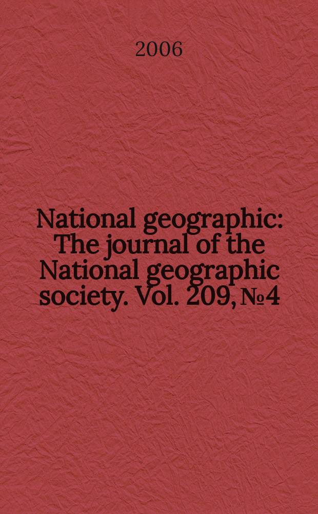 National geographic : The journal of the National geographic society. Vol. 209, № 4