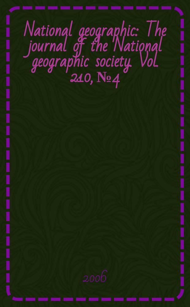 National geographic : The journal of the National geographic society. Vol. 210, № 4