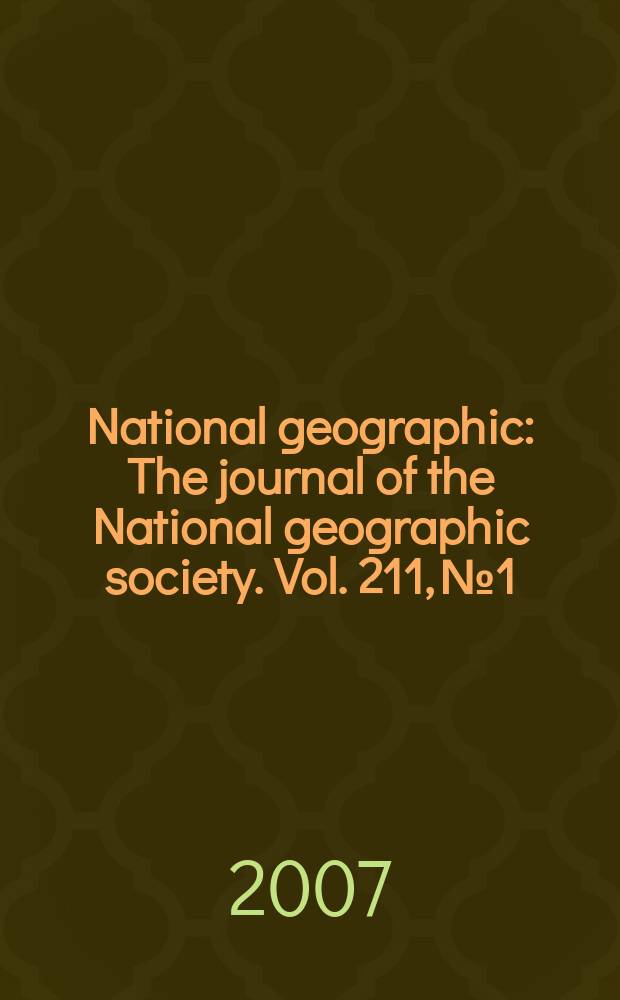 National geographic : The journal of the National geographic society. Vol. 211, № 1
