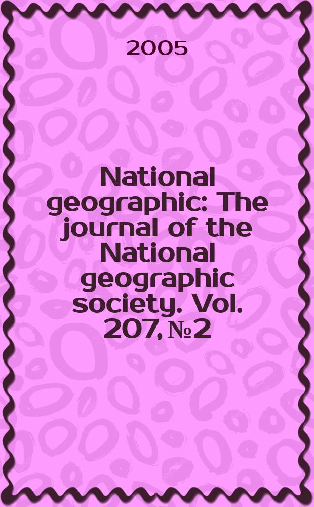 National geographic : The journal of the National geographic society. Vol. 207, № 2