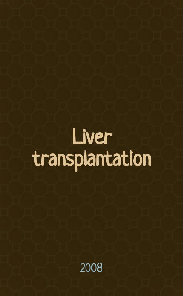 Liver transplantation : Offic. j. of the Amer. assoc. for the study of liver diseases a. the Intern. liver transplantation soc. Vol. 14, № 3