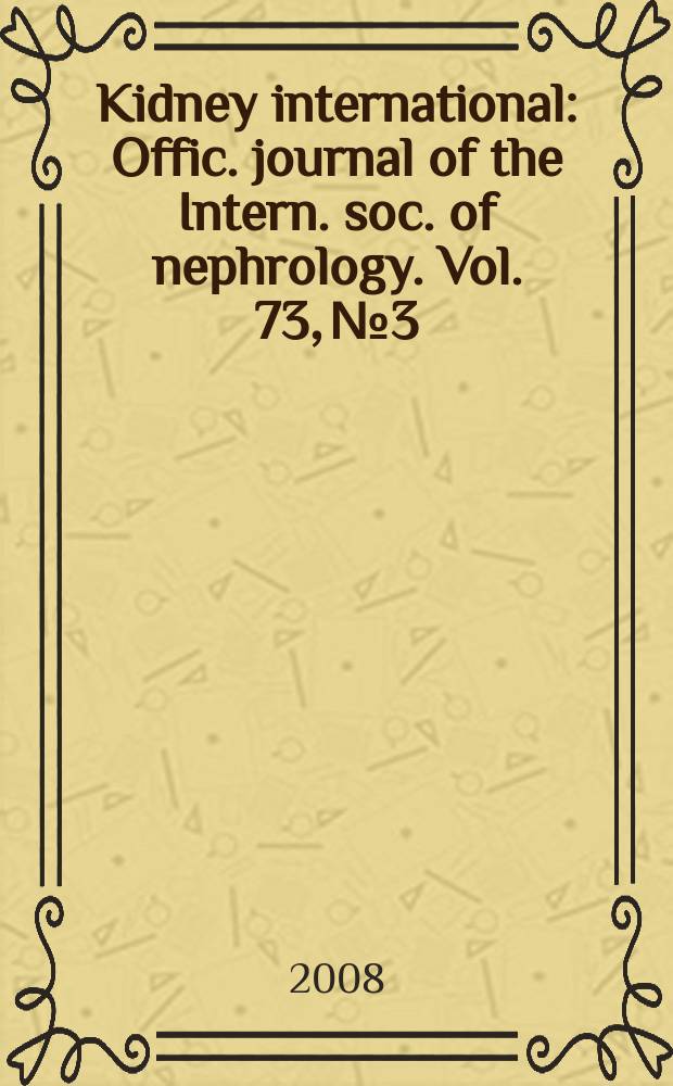 Kidney international : Offic. journal of the Intern. soc. of nephrology. Vol. 73, № 3