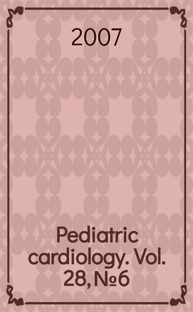 Pediatric cardiology. Vol. 28, № 6 : The fontan procedure: three decades of progress = Фонтена процедура:три декады прогресса