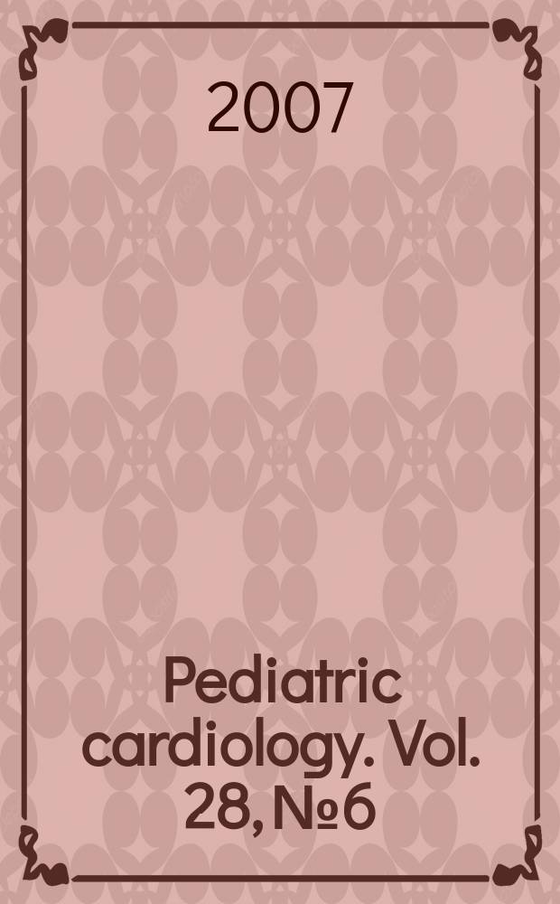 Pediatric cardiology. Vol. 28, № 6 : The fontan procedure: three decades of progress = Фонтена процедура:три декады прогресса