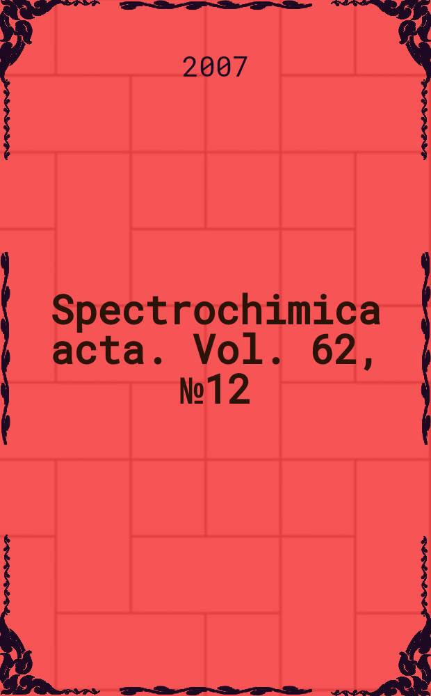 Spectrochimica acta. Vol. 62, № 12 : A collection of papers presented at the 4th International conference on laser induced plasma spectroscopy and applications (LIBS 2006), Montreal, Canada, 5 - 8 September 2006