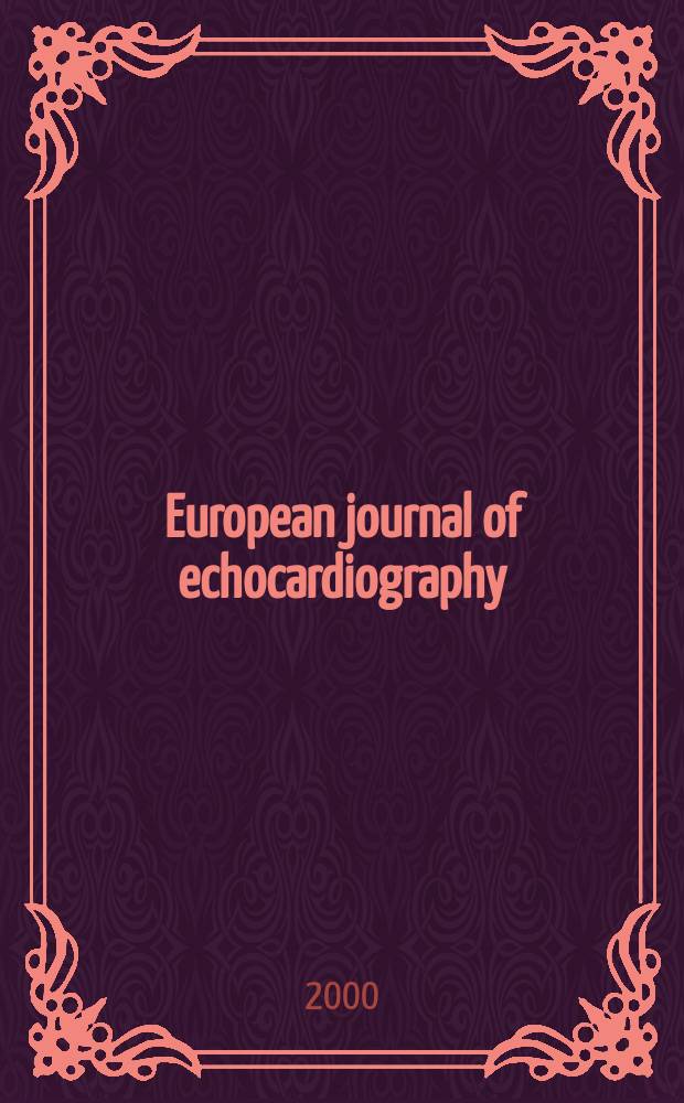 European journal of echocardiography : The j. of the Working group on echocardiography of the Europ. soc. cardiology. 2000 к vol. 1, suppl. 2