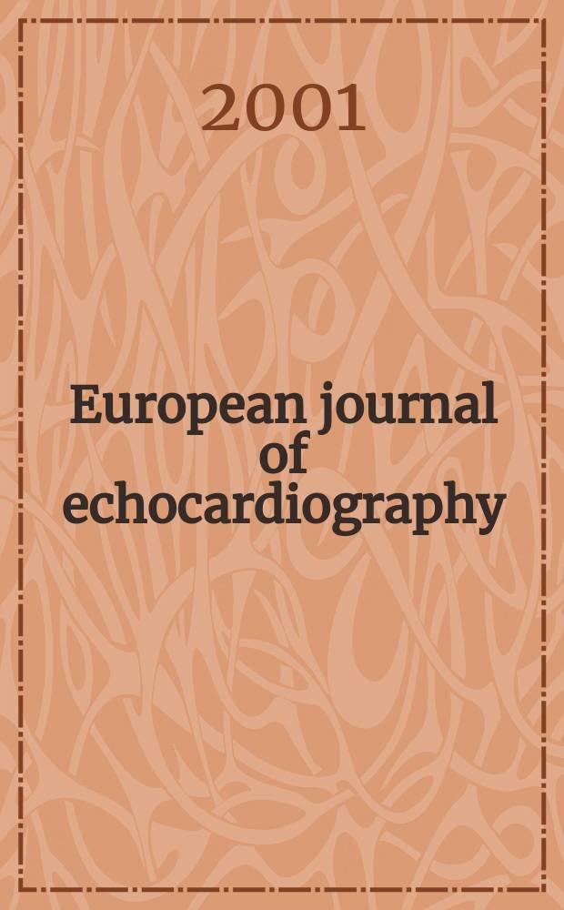 European journal of echocardiography : The j. of the Working group on echocardiography of the Europ. soc. cardiology. 2001 к vol. 2, suppl. A