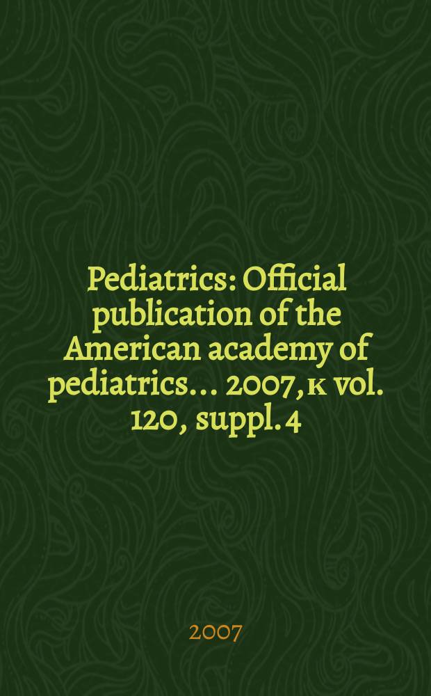 Pediatrics : Official publication of the American academy of pediatrics... 2007, к vol. 120, suppl. 4 : Assessment of child and adolescent overweight and obesity = Оценка детейи подростков с повышенным весом и ожирением