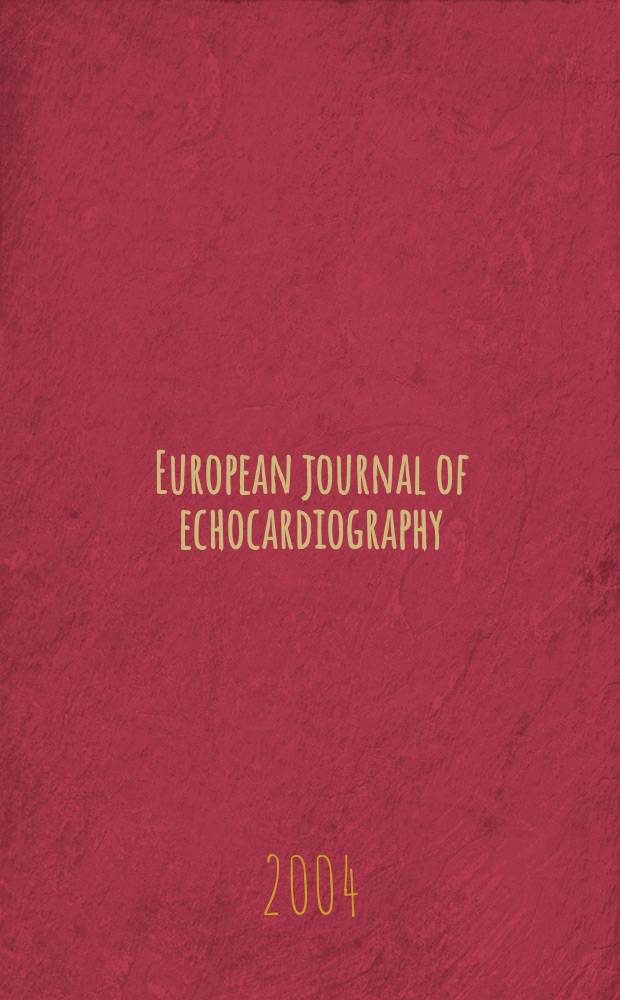 European journal of echocardiography : The j. of the Working group on echocardiography of the Europ. soc. cardiology. 2004 к vol. 5, suppl. 1