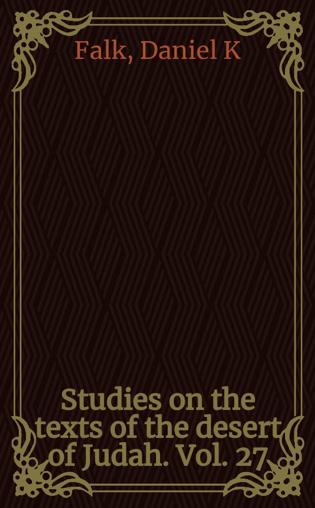 Studies on the texts of the desert of Judah. Vol. 27 : Daily, Sabbath, and festival prayers in the Dead Sea scrolls = Повседневность, день отдохновения и праздничная молитва в свитках Мертвого моря