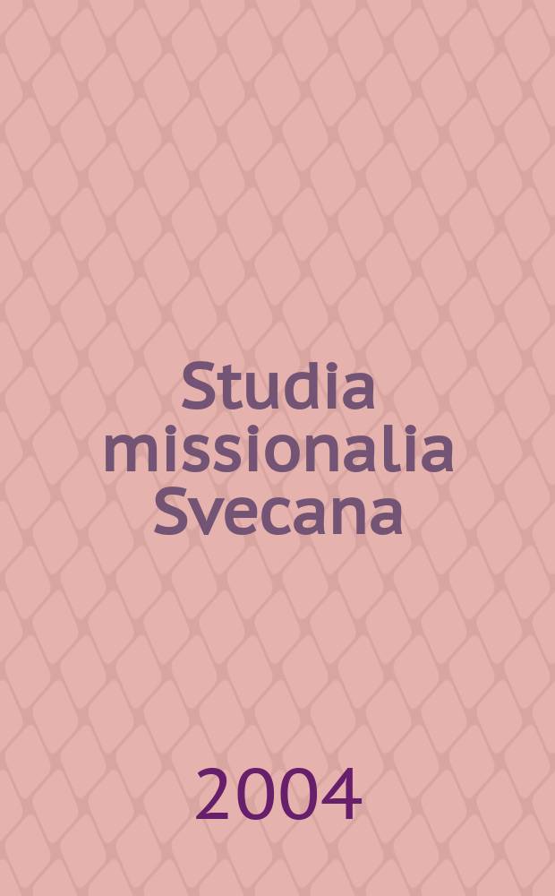 Studia missionalia Svecana : (formerly Studia missionalia Upsaliensia (№ I-LXXX)). 94 : Söderblomsstudier = Очерки о Седербломе