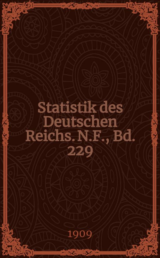 Statistik des Deutschen Reichs. [N.F.], Bd. 229