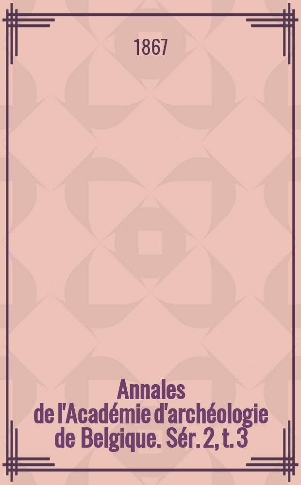 Annales de l'Académie d'archéologie de Belgique. Sér. 2, t. 3 (23)