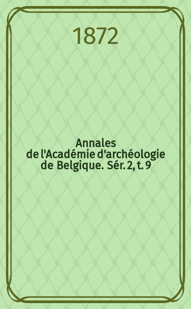 Annales de l'Académie d'archéologie de Belgique. Sér. 2, t. 9 (29)