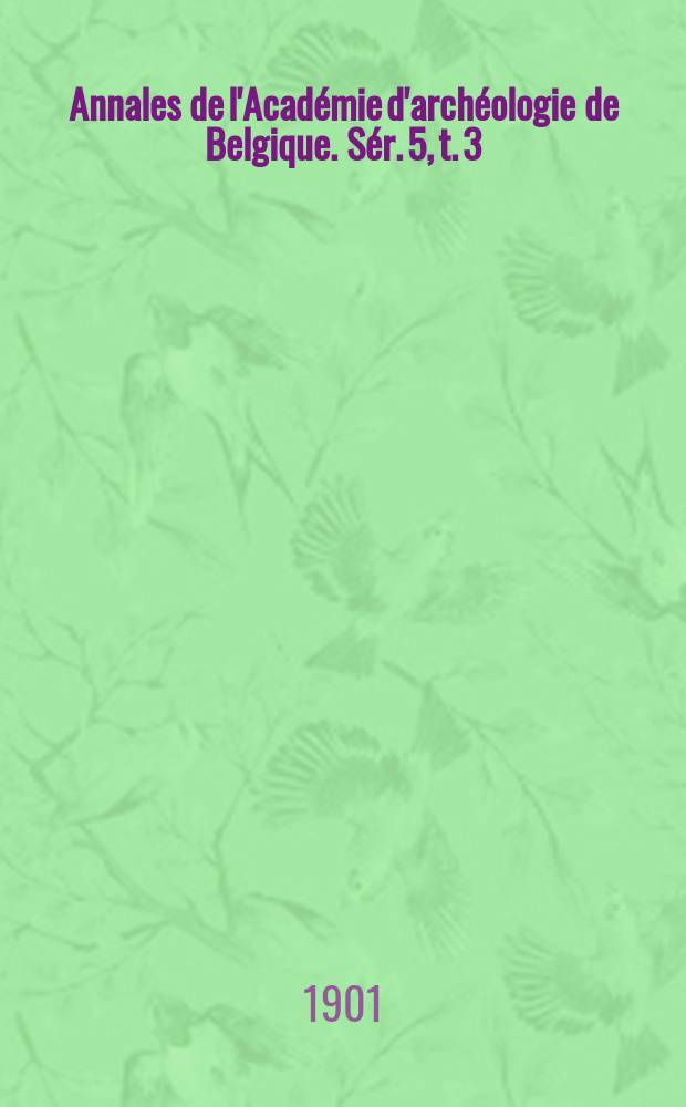 Annales de l'Académie d'archéologie de Belgique. Sér. 5, t. 3 (53)