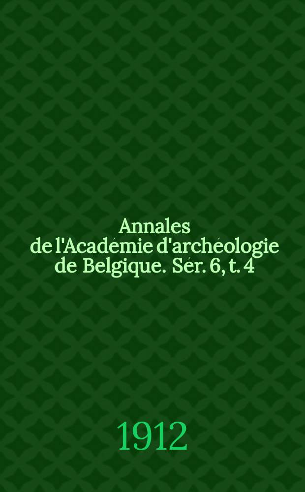 Annales de l'Académie d'archéologie de Belgique. Sér. 6, t. 4 (64), livrasion 1/2