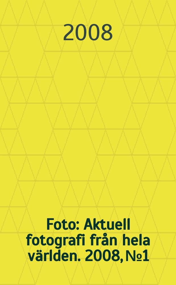 Foto : Aktuell fotografi fr&aring;n hela v&auml;rlden. 2008, № 1