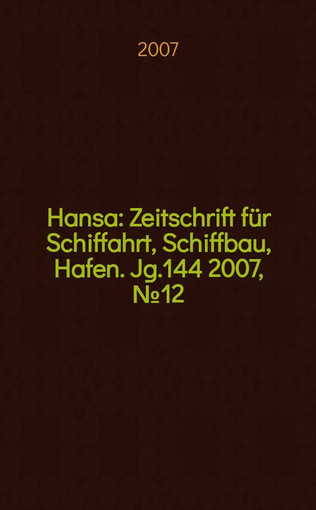 Hansa : Zeitschrift für Schiffahrt, Schiffbau, Hafen. Jg.144 2007, №12